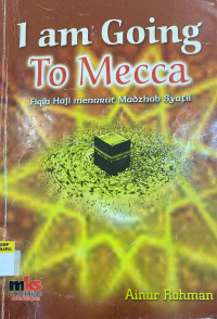 Image of I am Going To Mecca (Fiqih Haji Menurut Madzhab Syafi'i)